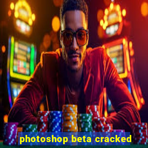 photoshop beta cracked